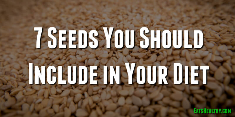 7 Seeds You Should Include in Your Diet